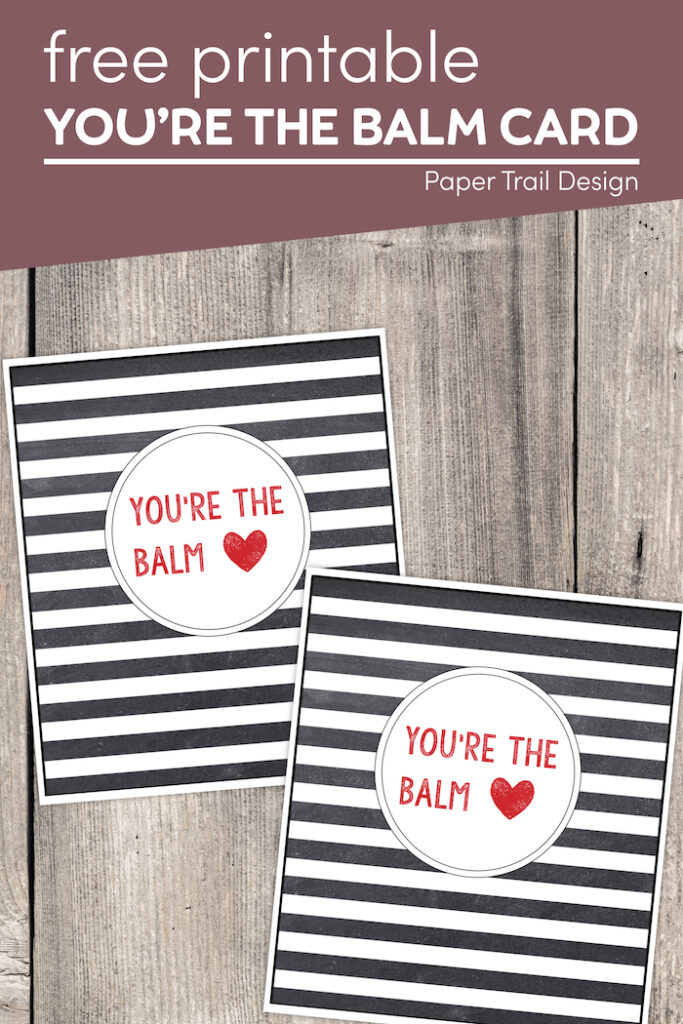 Chapstick Card Free Printable "You're the Balm" Paper Trail Design